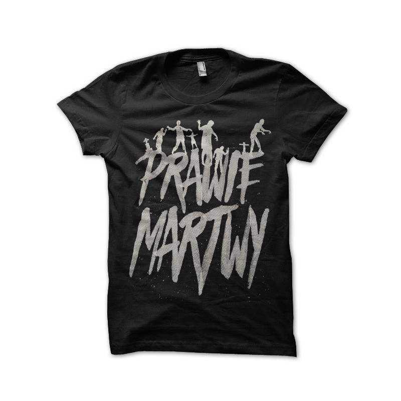 PRAWIE MARTWY T-SHIRT